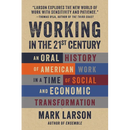 Working in the 21st Century: An Oral History of American Work in a Time of Social and Economic Transformation
