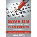 Save on Professional Fees, Plan Events Yourself: A Quick-How to on Planning Like a Pro