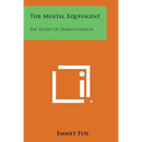 The Mental Equivalent: The Secret of Demonstration