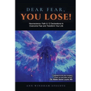 Dear Fear You Lose: Neuroscience, Faith & 12 Declarations to Overcome Fear and Transform Your Life