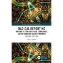 Radical Reporting: Writing Better Audit, Risk, Compliance, and Information Security Reports