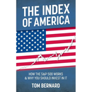 The Index of America: How the S&p 500 Works & Why You Should Invest in It