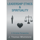 Leadership Ethics & Spirituality: A Christian Perspective