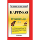 Happiness In Quantum Leaps 2.0: De-Stressing WITHOUT DRUGS!