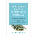 The Introvert's Guide to Success in the Workplace: Becoming Confident in a Culture of Extroverted Expectations