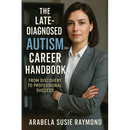 The Late-Diagnosed Autism Career Handbook: From Discovery to Professional Success