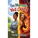 I'm Normal; Y'all Crazy