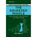 The Squeezed Middle: How to Succeed in the Critical Role of a Middle Manager