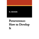 Perseverence: How to Develop It