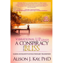 Vibrational UPgrade: A Conspiracy for Your Bliss: Easing Humanity's Evolutionary Transition
