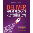 Deliver Great Products That Customers Love: The Guide to Product Management for Innovators, Leaders, and Entrepreneurs