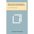 How to Plan and Conduct Workshops and Conferences: A Leadership Library Book