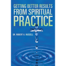 Getting Better Results from Spiritual Practice