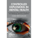 Controlled Explosions in Mental Health: A Compassionate Guide to Understanding Why Our Brains Self-Sabotage, Self-Criticise, and Self-Harm