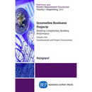 Innovative Business Projects: Breaking Complexities, Building Performance, Volume One: Fundamentals and Project Environment