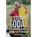 Yesterday Today Tomorrow: Tragedy Doesn't Define You