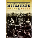 A Spirited History of Milwaukee Brews & Booze