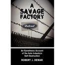 A Savage Factory: An Eyewitness Account of the Auto Industry's Self-Destruction