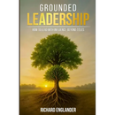 Grounded Leadership: How to Lead with Influence Beyond Titles
