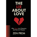 The Lie About Love: Why Chaos Isn't Chemistry And Pain Isn't Passion