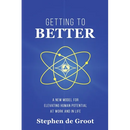 Getting To Better: A New Model for Elevating Human Potential at Work and in Life