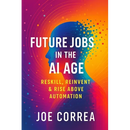 Future Jobs in the AI Age: Reskill, Reinvent & Rise Above Automation