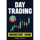Day Trading: Quickstart Guide for Beginners with Powerful Strategies to Trade Options, Stocks, Forex, Futures, Crypto and ETFs to Generate a Continuou