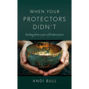 When Your Protectors Didn't: Healing from a Past of Broken Pieces