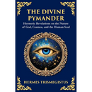 The Divine Pymander: The Hermetic Path to Wisdom and Spiritual Awakening