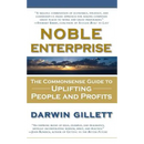 Noble Enterprise: The Commonsense Guide to Uplifting People and Profits