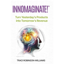 InnoMaginate!: Turn Yesterday's Products into Tomorrow's Revenue
