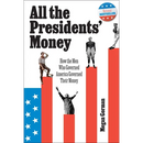 All the Presidents' Money: How the Men Who Governed America Governed Their Money