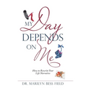 My Day Depends on Me: How to Rewrite Your Life Narrative