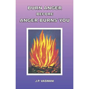 Burn Anger Before Anger Burns You