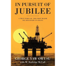 In Pursuit of Jubilee: A True Story of the First Major Oil Discovery in Ghana