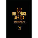 Due Diligence Africa: How to Verify People, Places & Opportunities Before You Travel, Relocate or Invest in The Motherland.