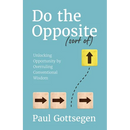 Do The Opposite (sort of): Unlocking Opportunity by Overruling Conventional Wisdom