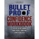 Bulletproof Confidence: The Art of Not Caring What People Think and Living Fearlessly WORKBOOK