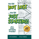 You're Not Lost...You're Just Starting!: How to Make Anything Possible