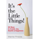 It's the Little Things!: 99 ways to create Joy, Health & Happiness