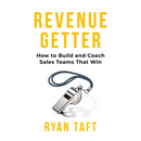 Revenuegetter: How to Build and Coach Sales Teams That Win