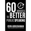 60 Minutes to Better Public Speaking: Get Better. Deliver Better. Feel Better.