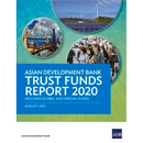 Asian Development Bank Trust Funds Report 2020: Includes Global and Special Funds
