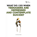 What Do I Do When Teenagers Are Depressed and Contemplate Suicide?