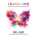 Transform: Tune In to Turn On Your Authentic Self