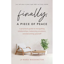 Finally, a Piece of Peace: A practical guide to navigating relationships, balancing emotions and becoming yourself