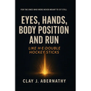 Eyes, Hands, Body Position and Run Like H-E-Double Hockey Sticks: For the Ones Who Were Never Meant to Sit Still- And Know It's Time to Build Somethin