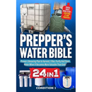Prepper's Water Bible: Proven Lifesaving Plan to Harvest, Filter, Purify And Store Water When It Becomes More Valuable Than Gold!