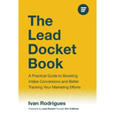 The Lead Docket Book: A Practical Guide to Boosting Intake Conversions and Better Tracking Your Marketing Efforts
