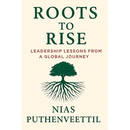 Roots to Rise: Leadership Lessons from a Global Journey